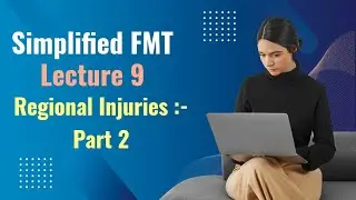 Simplified FMT Lecture 9 / Regional Injuries Part 2 