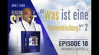 Fokus: G&ouml;ttliche Seelenbindungen / Episode 10 / Begegne Deiner Seele  / John E. Sagoe