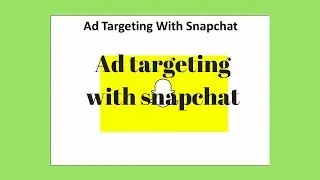 Ad Targeting with Snapchat-in easy way