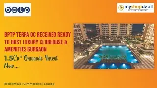 BPTP Terra | Luxury Clubhouse & Grand Amenities | Sector 37D Gurgaon Myshopdeal 9711750505 Book Now