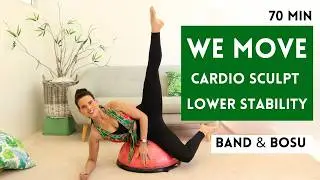 70 Min We Move Advanced Cardio Sculpt & Stability Workout | Lower Body Burn with Band & BOSU