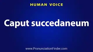 How To Pronounce Caput succedaneum