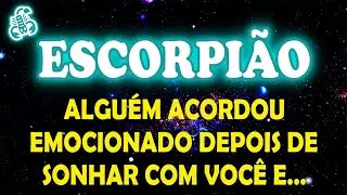 ♏️ESCORPI&Atilde;O 🦂 Algu&eacute;m AVORDOU EMOCIONOU depois de SONHAR com voc&ecirc; e... #escorpi&atilde;o