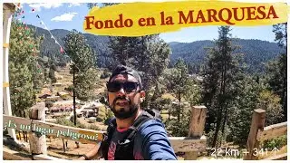 ¿La MARQUESA un lugar PELIGROSO? Fondo de 22 km por los valles de la Marquesa