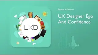 UX Designers their Ego and Self-Confidence