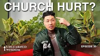 Are You Church Hurt Or Butt Hurt? | #030 | Unlearned Wisdom by @johnnychanglive