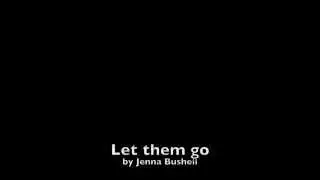 Let them go - Jenna Bushell (Original song)