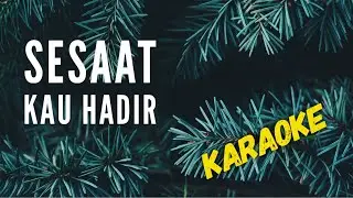 Karaoke: SESAAT KAU HADIR cover