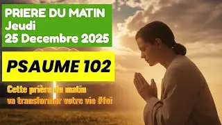 🕊️ PRIERES DE LA FOI : PSAUME 102🕊️Cette prière du matin va transformer votre vie #foi