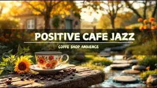 🍵 Uplifting Coffee Jazz & Chill Bossa Nova | Easygoing Background Music for Productive Mornings