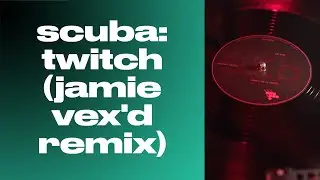 Scuba - Twitch (Jamie Vex'd Remix) [2008]