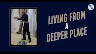 Living From a Deeper Place