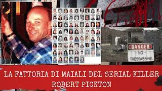 Il caso scioccante di Robert Pickton | 49 donne, una fattoria di maiali e un segreto orribile