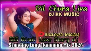 Dil Chura Liya (90S Hindi Love Story Standing Long Humming Mix 2026) Dj Rk Music Center-(SwagataMobi