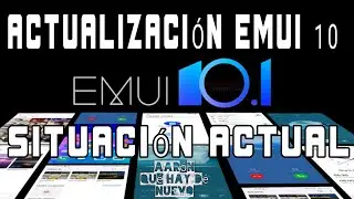 ACTUALIZACION  A EMUI 10 / EMUI 10.1 SITUACION ACTUAL