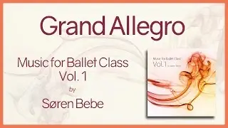 Grand Allegro - Music for Ballet Class Vol.1 - original piano songs by jazz pianist S&oslash;ren Bebe