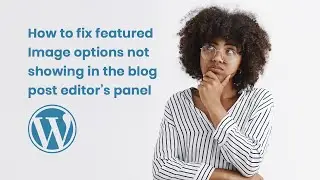 Fix Missing Featured Image in WordPress Editor Fast