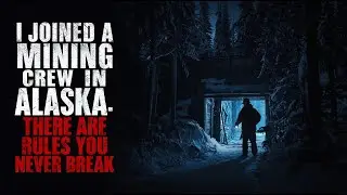 I Joined a Mining Crew in Alaska &ndash; The Terrifying Rules You Can NEVER Break | True Horror Story