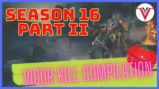 Season 16: Part 2  | Vigor Kill Compilation