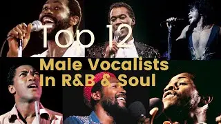 Top 12 Male Vocalists In R&B/Soul