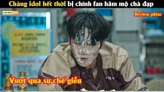 Chàng idol hết thời bị chính fan hâm mộ chà đạp - Review phim Hàn