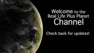 Welcome to the Real Life Plus Planet Channel