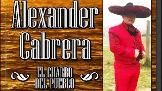 Alexander Cabrera &ldquo;El Charro Del Pueblo&rdquo; - La Herencia (Disco El Principio)