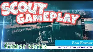 SCOUT | FAN FAVOURITE (PMWI 2022) | GAMER SERIES E-001 | SCOUT GAMEPLAY LATEST