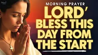 BEGIN Your Day with God's Blessings | Morning Prayer