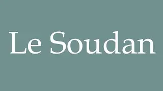 How to Pronounce ''Le Soudan'' (Sudan) Correctly in French