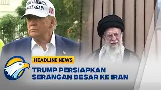 [HEADLINE NEWS, 1/2] Trump Izinkan Serangan Militer Terhadap Iran Akhir Pekan Ini