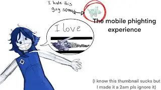 The mobile phighting experience (I suck)
