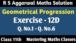 Class 11 Maths Chapter 12 R S Aggarwal | Solution | Geometrical Progression | Ex - 12D (Q1 - Q6)