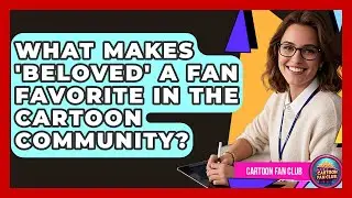 What Makes 'Beloved' a Fan Favorite in the Cartoon Community? - Cartoon Fan Club