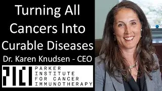 Dr. Karen Knudsen - CEO, Parker Institute for Cancer Immunotherapy - Turning All Cancers Curable