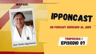 [PODCAST] Ipponcast T01 Ep. 7: Juan Carlos Leguizamon
