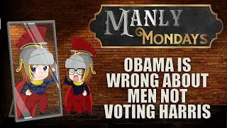 Why Obama Is Wrong About Black Men Not Wanting To Vote For A Woman (Manly Monday)