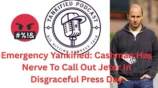 Emergency Yankified: Cashman Calls Out Jeter During Disgraceful Press Day