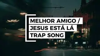 Melhor Amigo / Jesus t&aacute; L&aacute; / Trap Version Song / Nair Nany