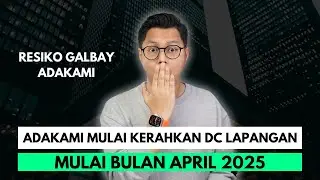ADAKAMI MULAI KERAHKAN DC LAPANGAN MULAI APRIL 2025, RESIKO GALBAY ADAKAMI