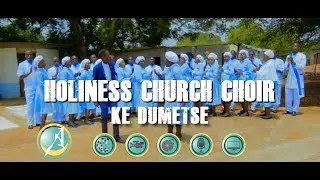 Ke dumetse by HOLINESS CHURCH CHOIR
