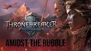 Thronebreaker - The Witcher Tales - Amidst The Rubble