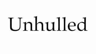 How to Pronounce Unhulled