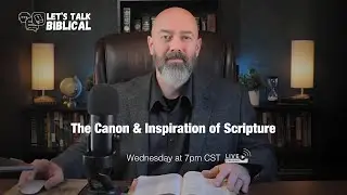 The Truth about the Canon and Inspiration of Scripture | Let's Talk Biblical | Episode 2