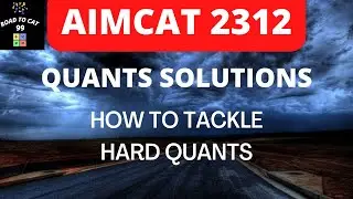 AIMCAT 2312 QUANTS SOLUTION || HOW TO TACKLE CAT QUANTS || ROAD TO CAT 99