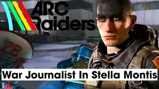 Going To Stella Montis For The Topside Scoop. ARC RAIDERS WAR JOURNALIST PT.1