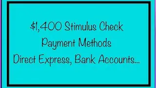 $1,400 Stimulus Check Q & A Payment Methods - Direct Express, Bank Accounts, Paper Check, Debit Card