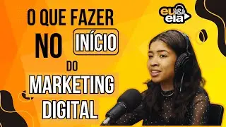 COMO COME&Ccedil;AR NO MARKETING DIGITAL - Conselhos da Isabelle Costa - Eu&Ela Podcast #cortes