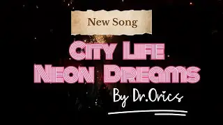  [CITY LIFE NEON DREAMS ] &ndash; Official Song | Dr. Orics