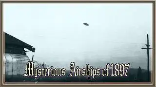 Mysterious Airships of 1896 - 1897! Old-World UFO Sightings! Mysterious Drones over USA from 1800s